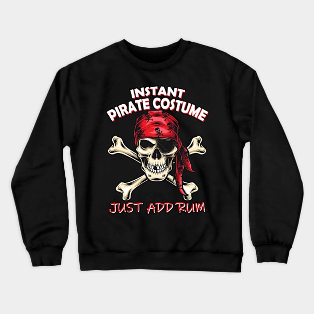 Instant Pirate Costume Just Add Rum Crewneck Sweatshirt by Halloween Merch